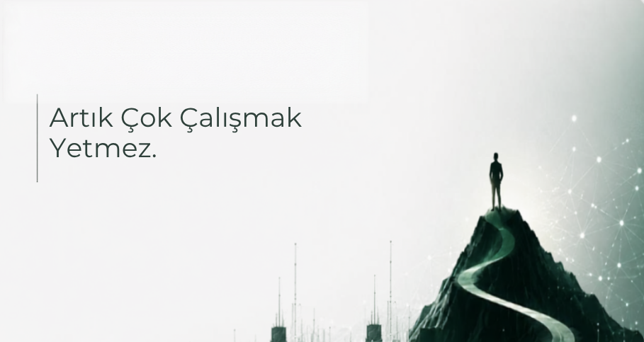 Yazı Dizisi 1 : Artık Çok Çalışmak Yetmez