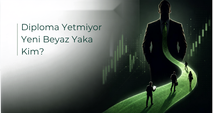Yazı Dizisi 2 : Diploma Yetmiyor: Yeni Beyaz Yaka Kim?