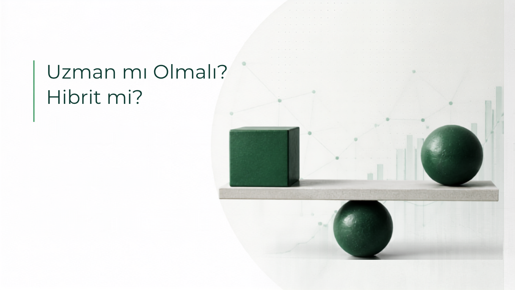 Yazı Dizisi 5 : Uzman mı Olmalı, Hibrit mi?