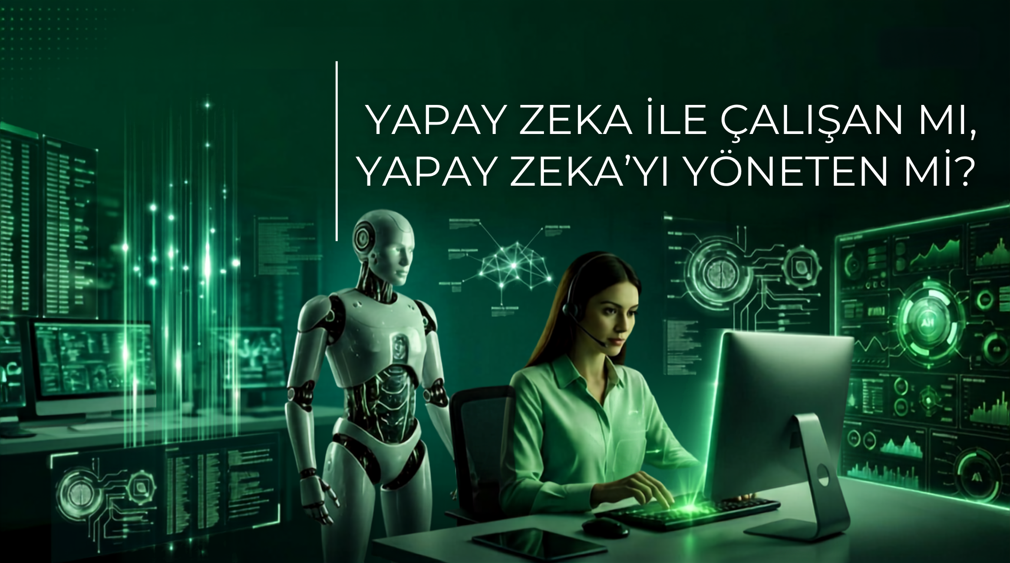 Yazı Dizisi 9 : Yapay Zeka ile Çalışan mı, Yapay Zeka’yı Yöneten mi?
